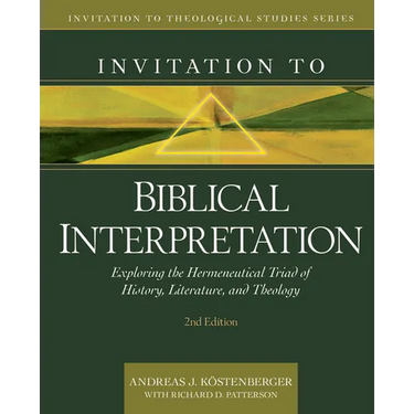 Invitation to Biblical Interpretation: Exploring the Hermeneutical Triad of History, Literature, and Theology