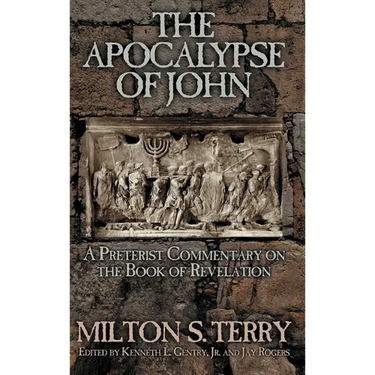 The Apocalypse of John: A Preterist Commentary on the Book of Revelation