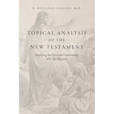 Topical Analysis of the New Testament: Simplifying Your Study and Understanding of the New Testament