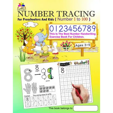 Number Tracing Book for Preschoolers and Kids Ages 3-5 Number 1 to 100: The Best Number Handwriting Exercise Book for Children