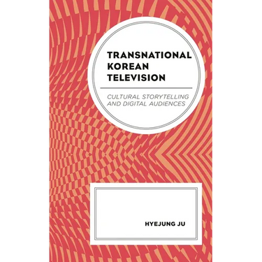 Transnational Korean Television: Cultural Storytelling and Digital Audiences
