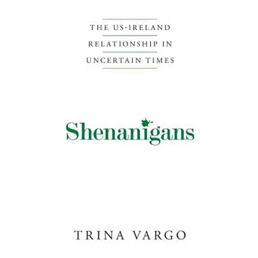 Shenanigans: The US-Ireland Relationship in Uncertain Times