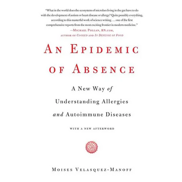An Epidemic of Absence: A New Way of Understanding Allergies and Autoimmune Diseases