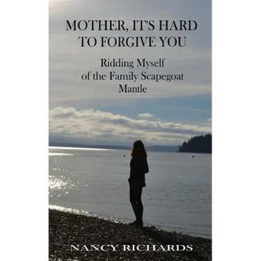 Mother, It's Hard to Forgive You: Ridding Myself of the Family Scapegoat Mantle