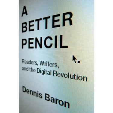 Better Pencil: Readers, Writers, and the Digital Revolution
