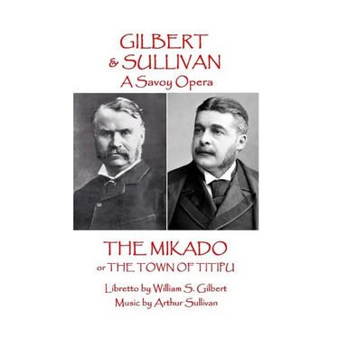 W.S Gilbert & Arthur Sullivan - The Mikado: or The Town of Titipu
