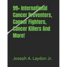 99+ International Cancer Preventers, Cancer Fighters, Cancer Killers And More!