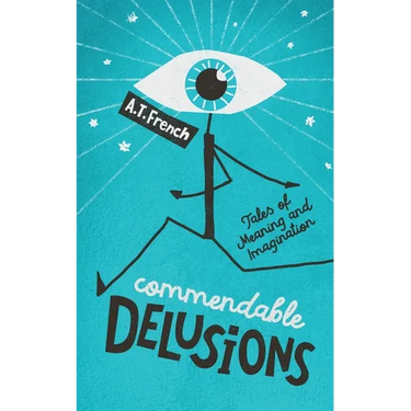 Commendable Delusions: Tales of Meaning and Imagination