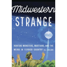 Midwestern Strange: Hunting Monsters, Martians, and the Weird in Flyover Country