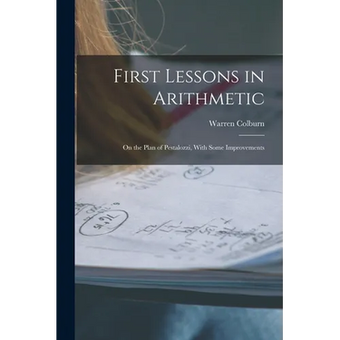 First Lessons in Arithmetic: On the Plan of Pestalozzi, With Some Improvements
