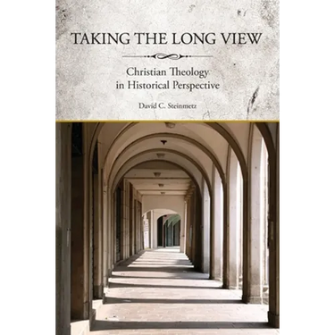 Taking the Long View: Christian Theology in Historical Perspective