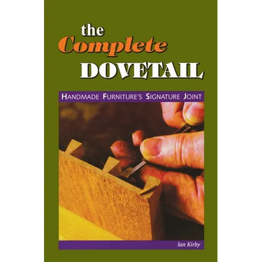 The Complete Dovetail: Handmade Furniture's Signature Joint