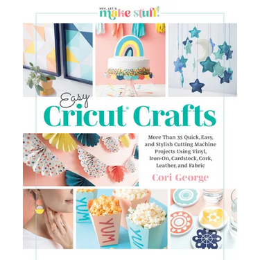 Easy Cricut(r) Crafts: More Than 35 Quick, Easy, and Stylish Cutting Machine Projects Using Vinyl, Iron-On, Cardstock, Cork, Leather, and Fabric (a St