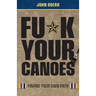 Fu*k Your Canoes: Paving Your Own Path