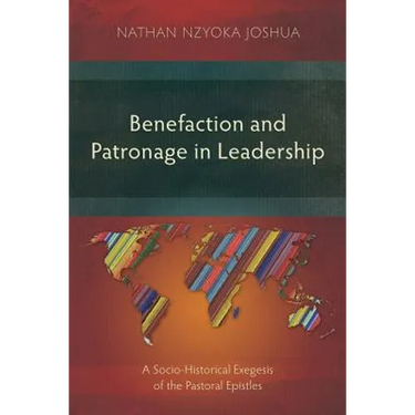 Benefaction and Patronage in Leadership: A Socio-Historical Exegesis of the Pastoral Epistles