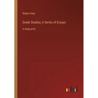 Greek Studies; A Series of Essays: in large print