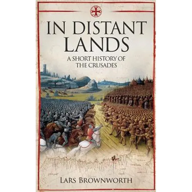 In Distant Lands: A Short History of the Crusades