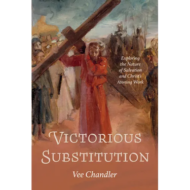 Victorious Substitution: Exploring the Nature of Salvation and Christ's Atoning Work