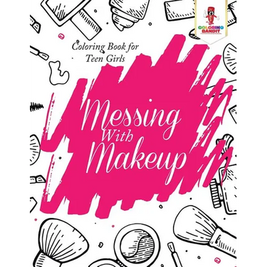 Messing With Makeup: Coloring Book for Teen Girls