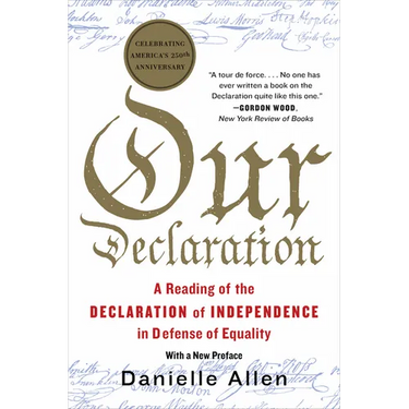Our Declaration: A Reading of the Declaration of Independence in Defense of Equality