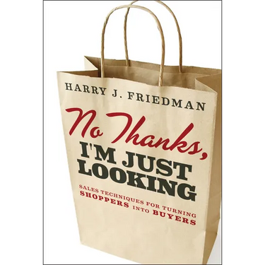 No Thanks, I'm Just Looking: Sales Techniques for Turning Shoppers Into Buyers