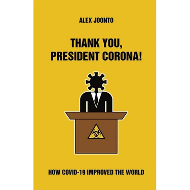 Thank You, President Corona!: How COVID-19 Improved The World