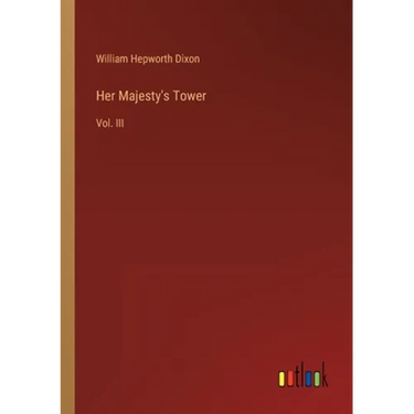 Her Majesty's Tower: Vol. III