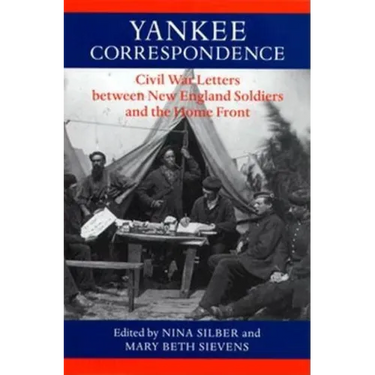 Yankee Correspondence: Civil War Letters Between New England Soldiers and the Home Front