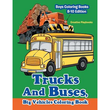 Trucks And Buses, Big Vehicles Coloring Book - Boys Coloring Books 8-10 Edition