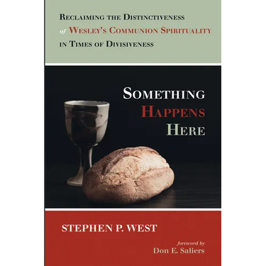 Something Happens Here: Reclaiming the Distinctiveness of Wesley's Communion Spirituality in Times of Divisiveness