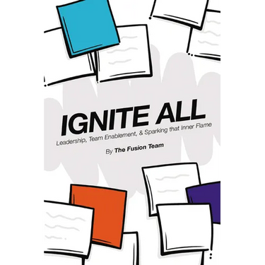 Ignite All: Leadership, Team Enablement, & Sparking That Inner Flame