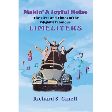 Makin' A Joyful Noise: The Lives and Times of the (Slightly) Fabulous Limeliters