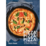 Pizza! Pizza! Pizza!: Over 75 Fresh Recipes for Every Pizza Night - The Ultimate Pizza Cookbook