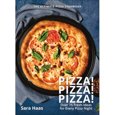Pizza! Pizza! Pizza!: Over 75 Fresh Recipes for Every Pizza Night - The Ultimate Pizza Cookbook