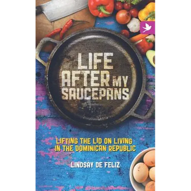 Life After My Saucepans: Lifting the Lid on Living in the Dominican Republic