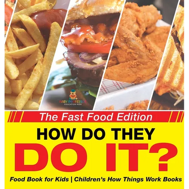 How Do They Do It? The Fast Food Edition - Food Book for Kids Children's How Things Work Books