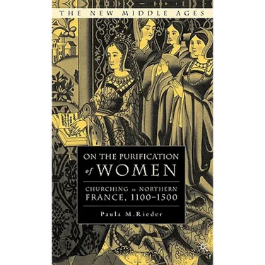 On the Purification of Women: Churching in Northern France, 1100-1500