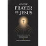 On the Prayer of Jesus: The Classic Guide to the Practice of Unceasing Prayer Found in The Way of a Pilgrim