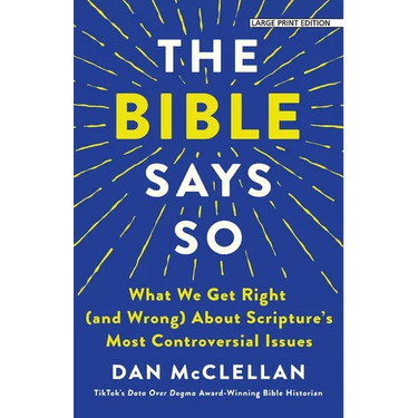 The Bible Says So: What We Get Right (and Wrong) about Scripture's Most Controversial Issues