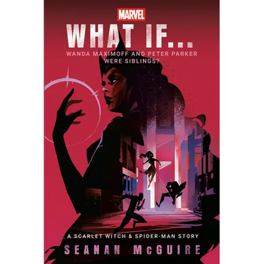 Marvel: What If . . . Wanda Maximoff and Peter Parker Were Siblings? (a Scarlet Witch & Spider-Man Story)