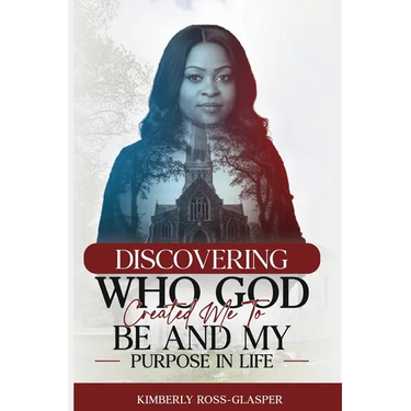 Discovering Who God Created Me To Be And My Purpose In Life