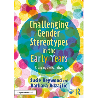 Challenging Gender Stereotypes in the Early Years: Changing the Narrative