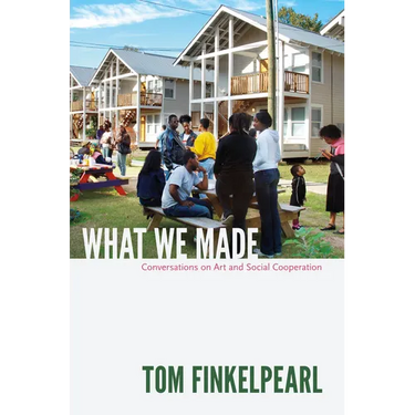 What We Made: Conversations on Art and Social Cooperation