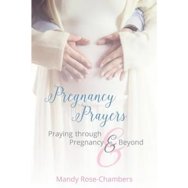 Pregnancy Prayers: Praying Through Pregnancy and Beyond