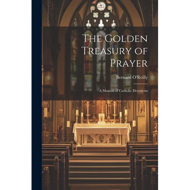 The Golden Treasury of Prayer: A Manual of Catholic Devotions