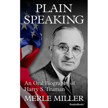 Plain Speaking: An Oral Biography of Harry S. Truman