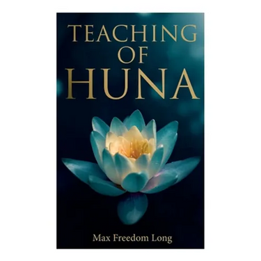 Teaching of Huna: The Secret Science Behind Miracles & Self-Suggestion