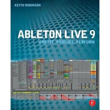 Ableton Live 9: Create, Produce, Perform