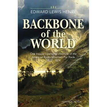 Backbone of the World: A Personal Account of the American Rocky Mountain Fur Trade, 1822-1824