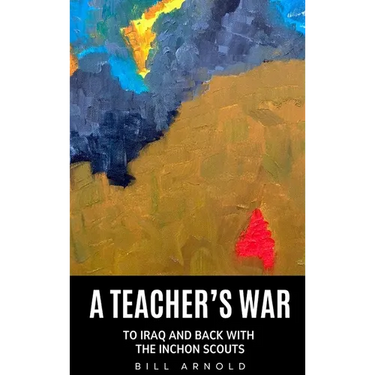 A Teacher's War: To Iraq and Back with the Inchon Scouts